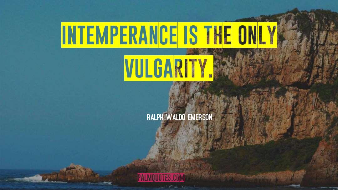 Vulgarity quotes by Ralph Waldo Emerson