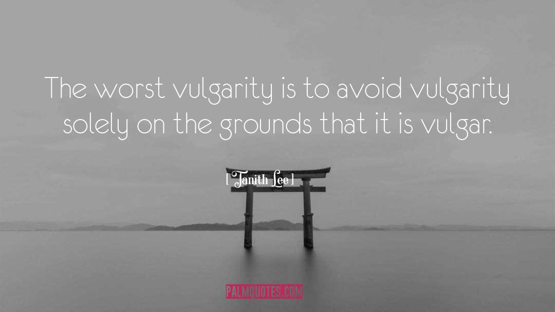 Vulgarity quotes by Tanith Lee