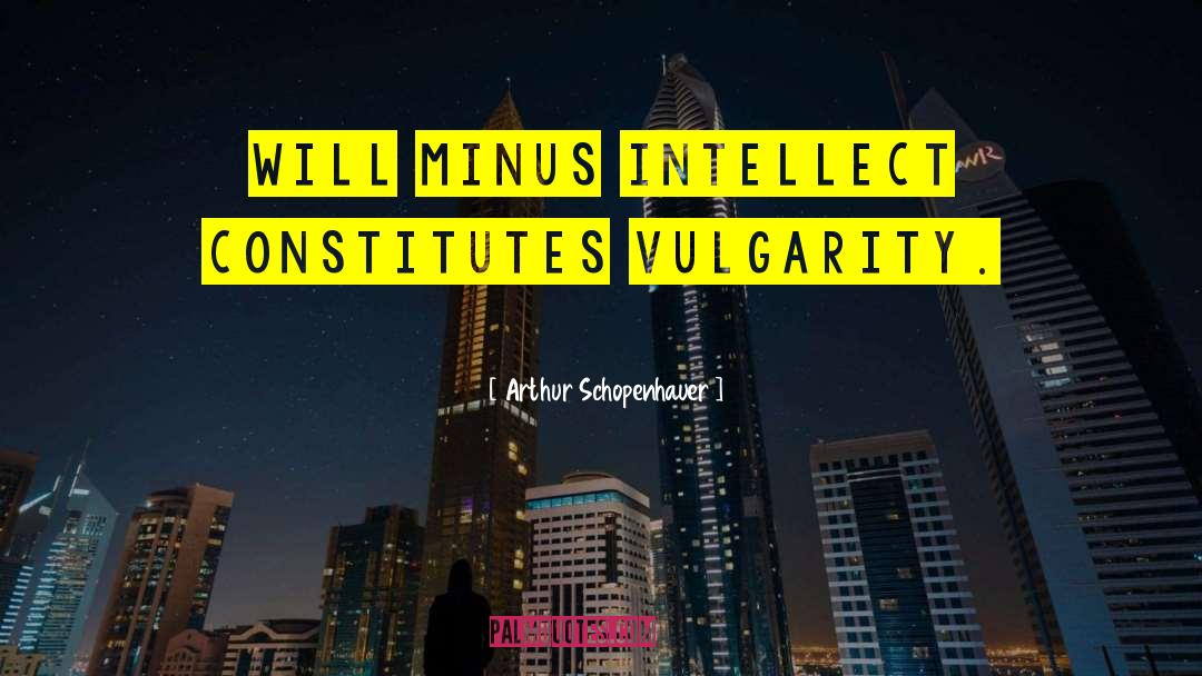 Vulgarity quotes by Arthur Schopenhauer