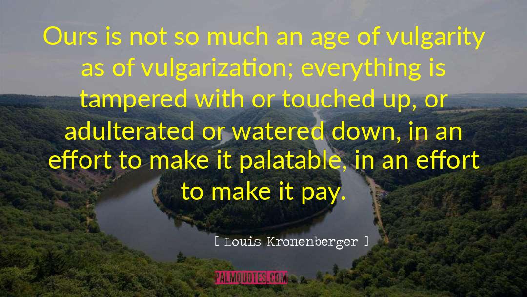 Vulgarization quotes by Louis Kronenberger