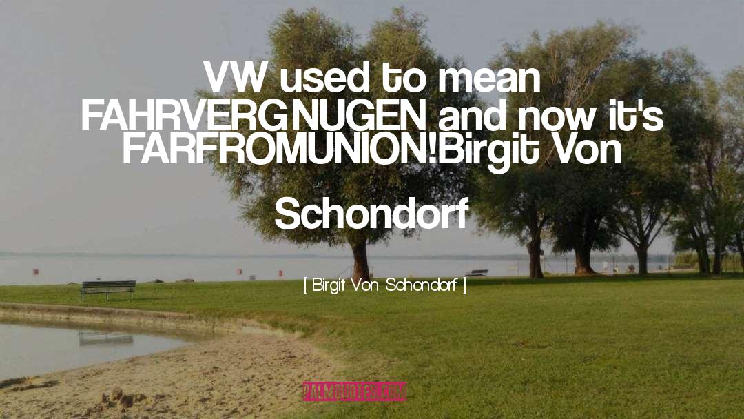 Vw quotes by Birgit Von Schondorf