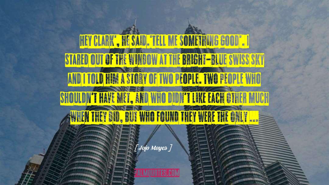 W A Clark quotes by Jojo Moyes