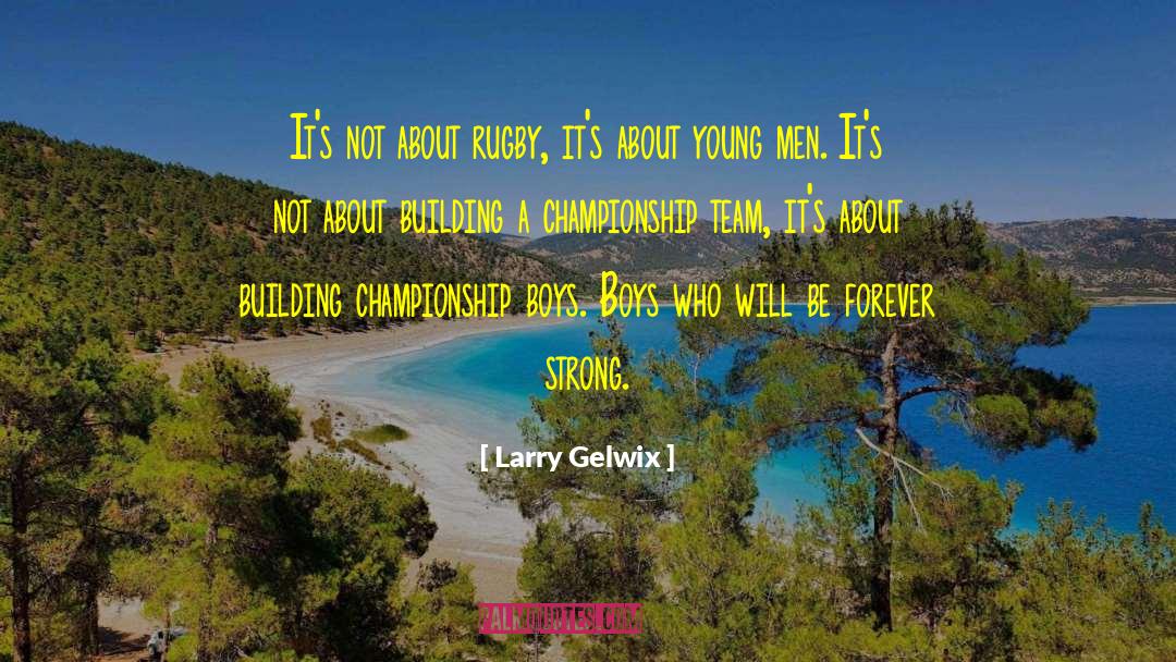 Waaka Rugby quotes by Larry Gelwix