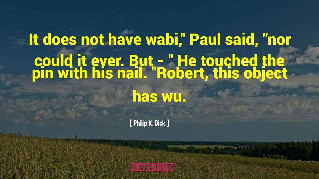 Wabi Sabi quotes by Philip K. Dick