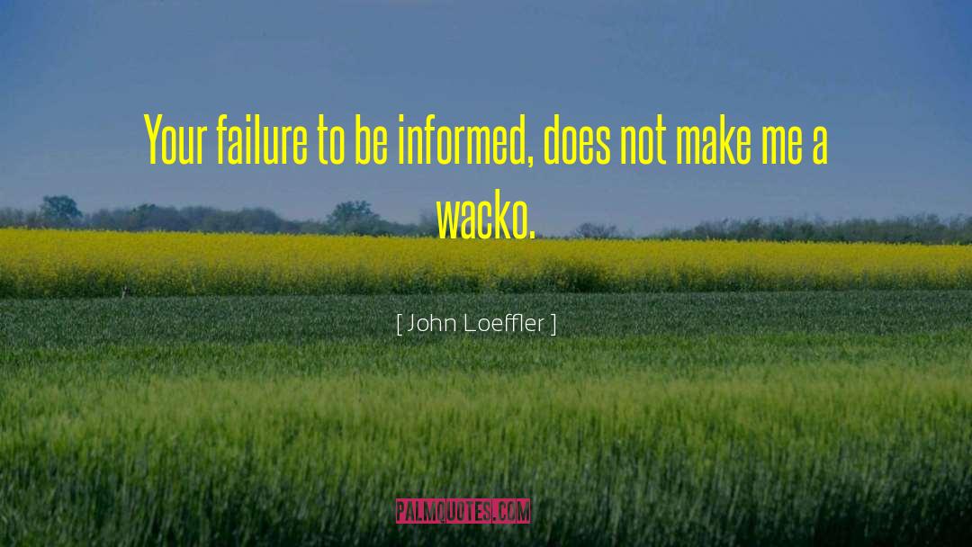 Wacko quotes by John Loeffler