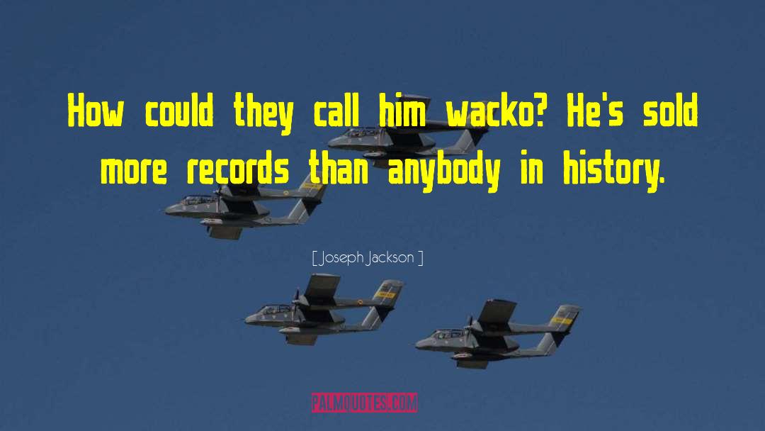Wacko quotes by Joseph Jackson