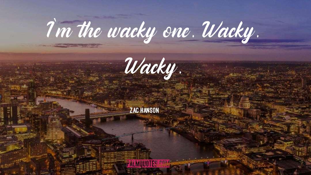 Wacky quotes by Zac Hanson