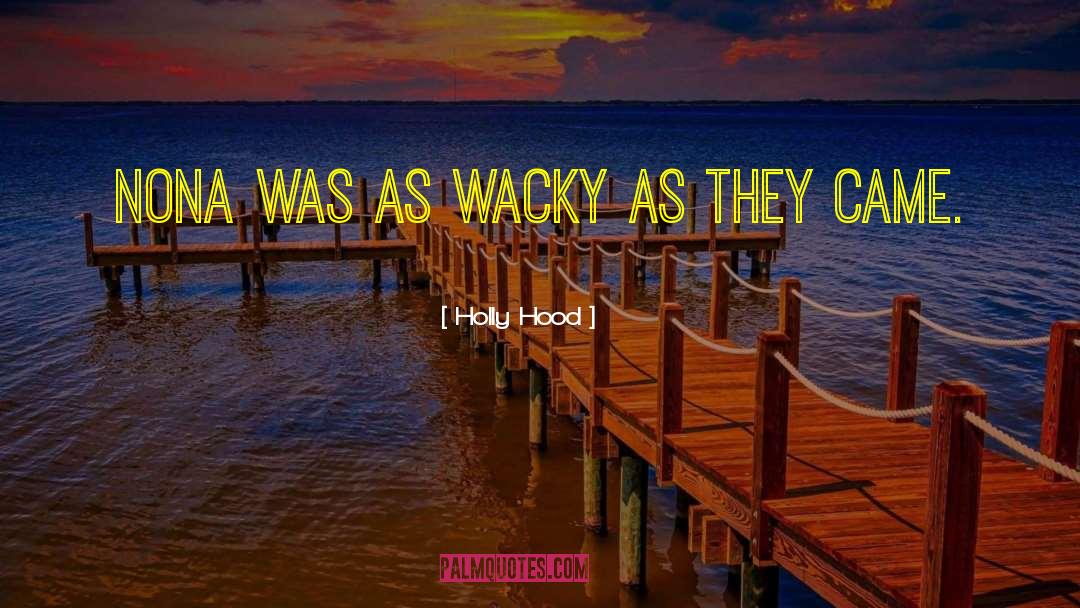 Wacky quotes by Holly Hood