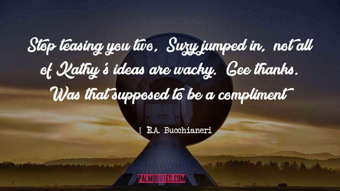 Wacky quotes by E.A. Bucchianeri