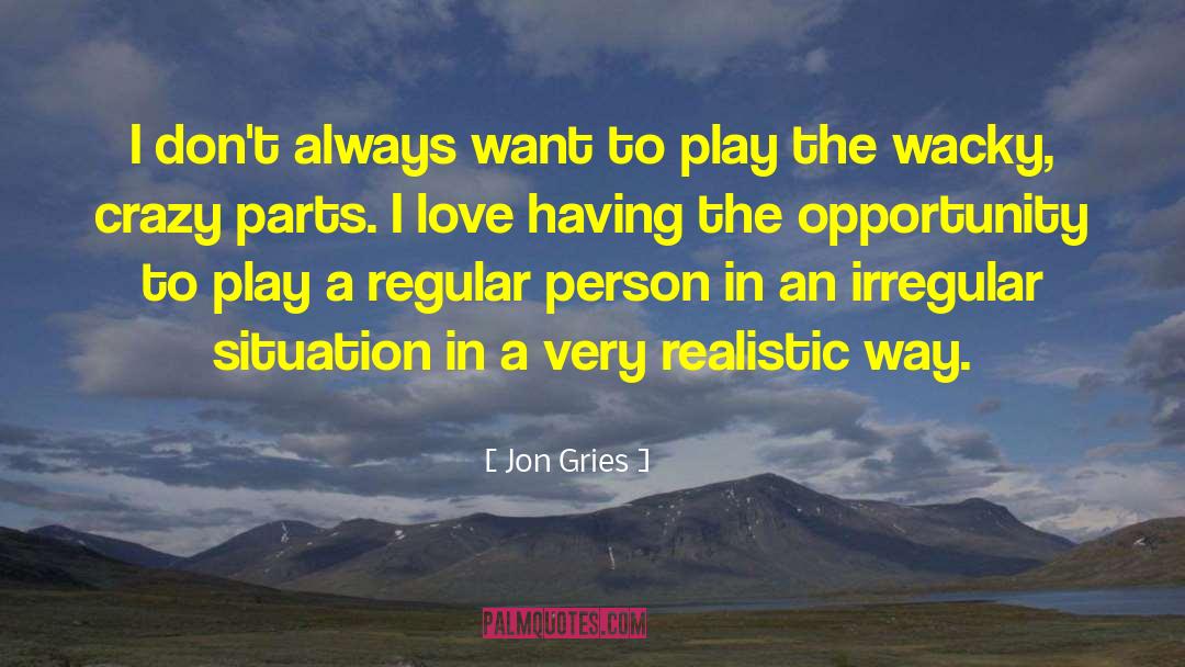 Wacky quotes by Jon Gries