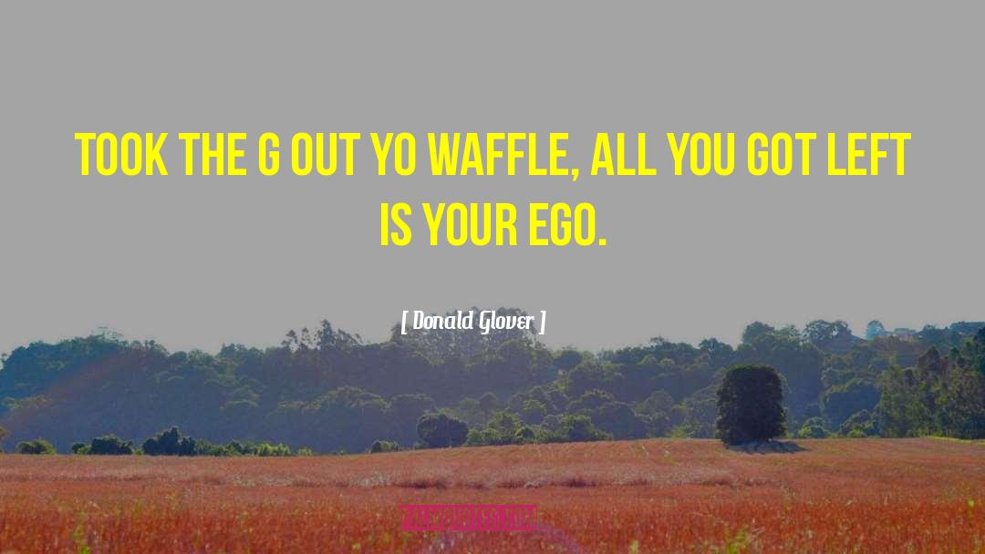 Waffle quotes by Donald Glover