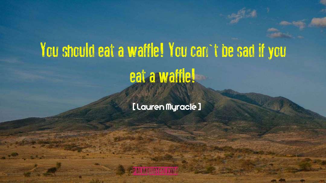 Waffles quotes by Lauren Myracle