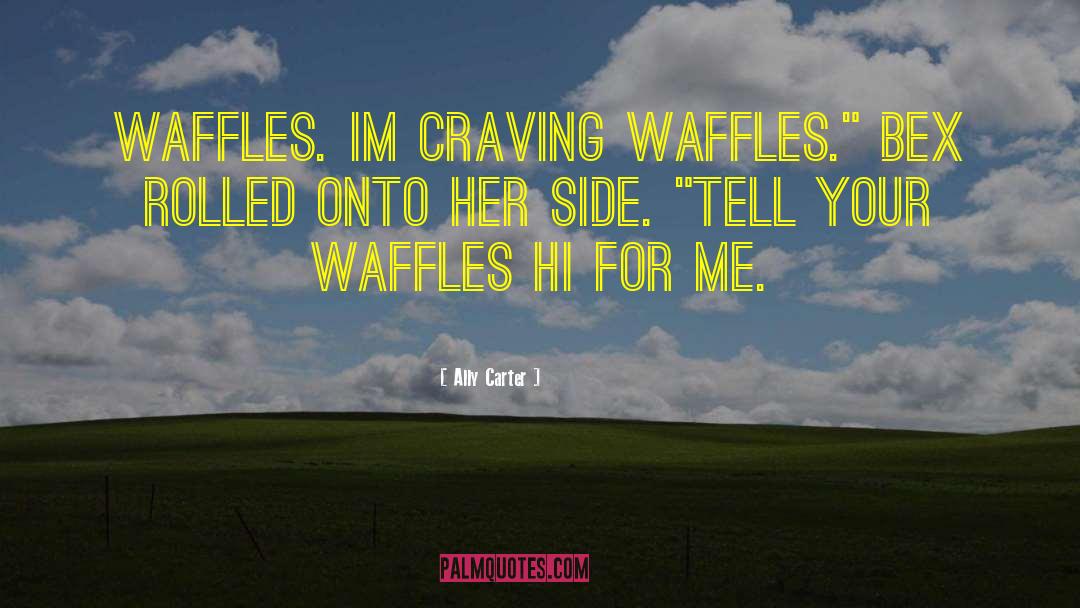 Waffles quotes by Ally Carter