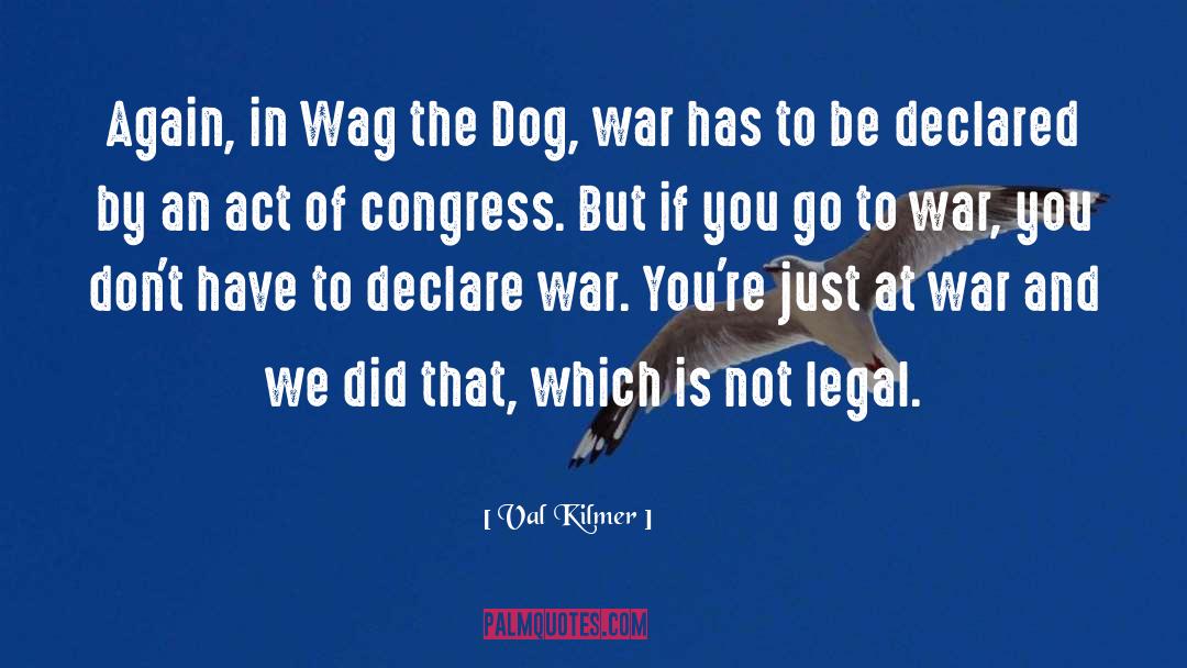 Wag The Dog quotes by Val Kilmer
