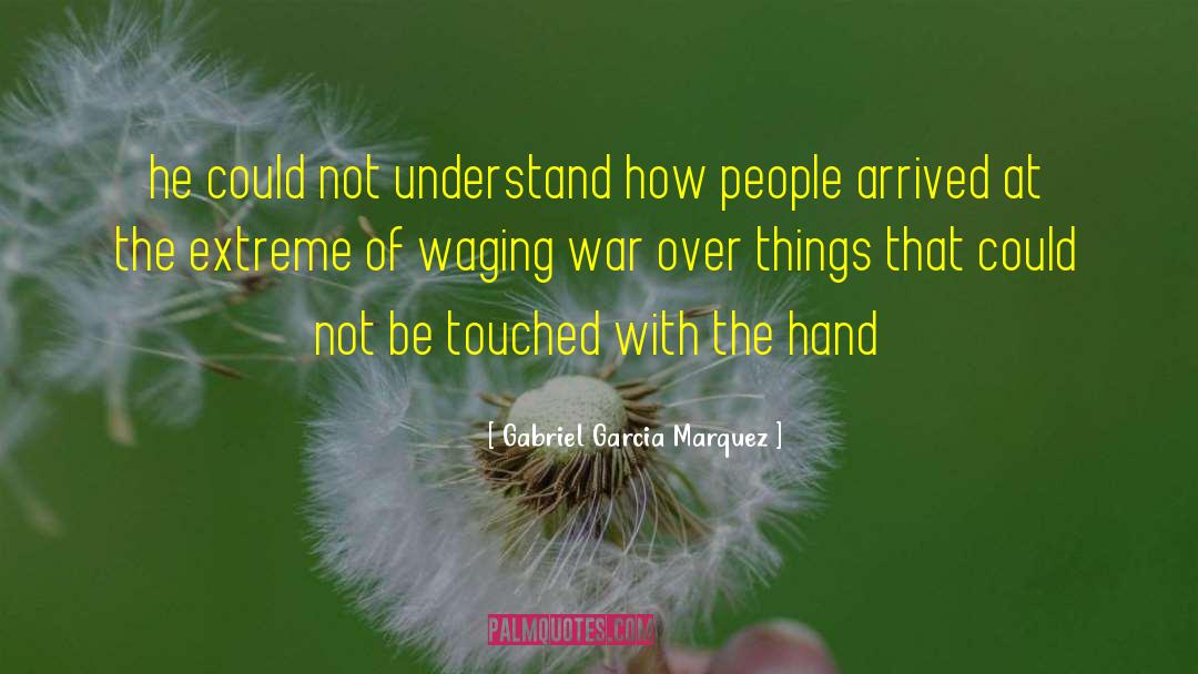 Waging War quotes by Gabriel Garcia Marquez