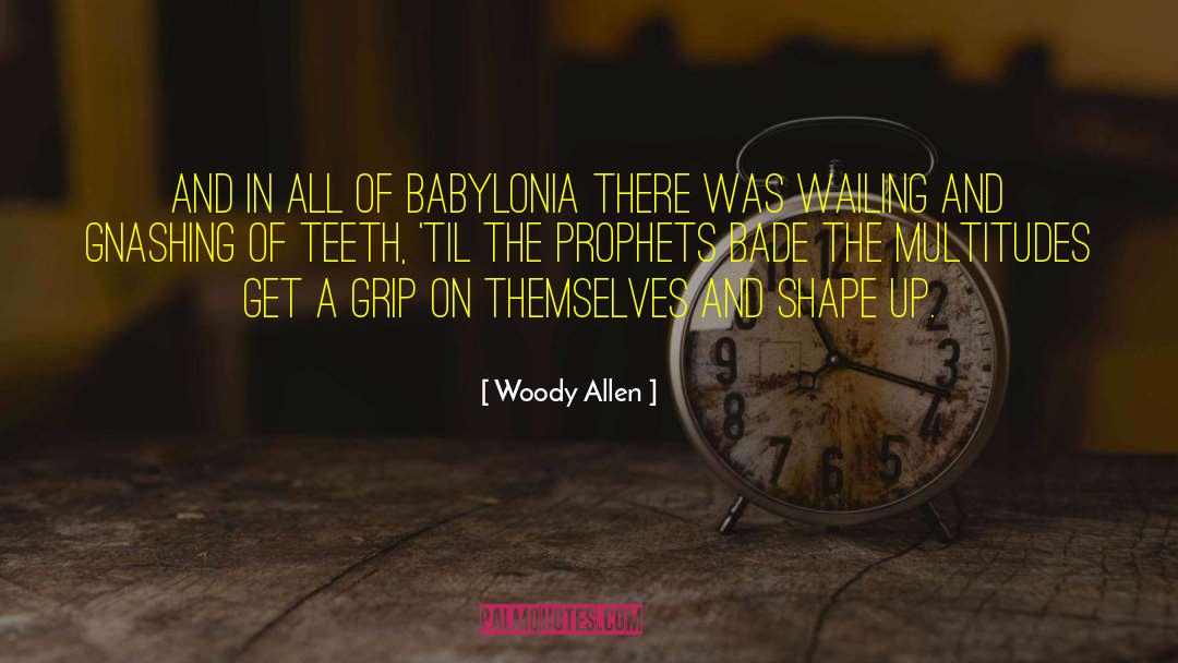 Wailing And Gnashing Of Teeth quotes by Woody Allen