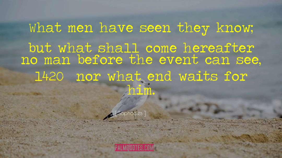 Wait For Him quotes by Sophocles