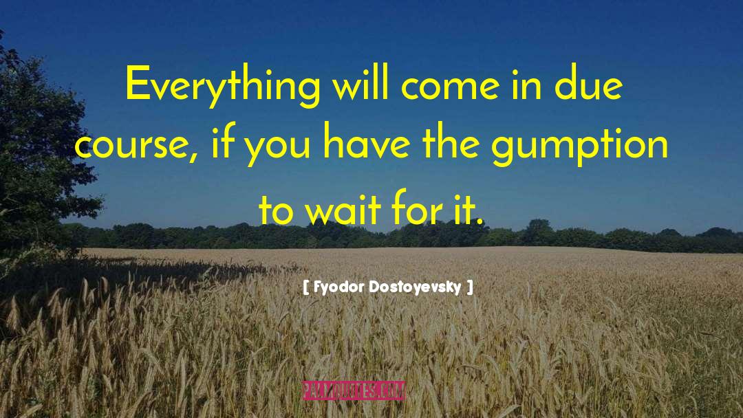 Wait For It quotes by Fyodor Dostoyevsky