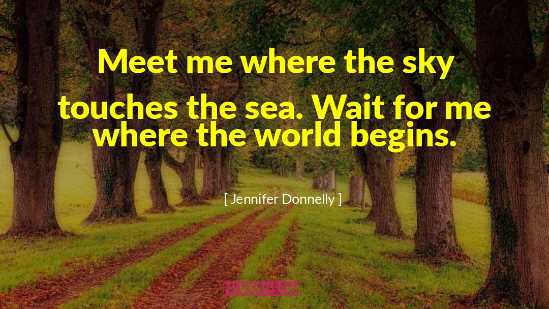 Wait For Me quotes by Jennifer Donnelly