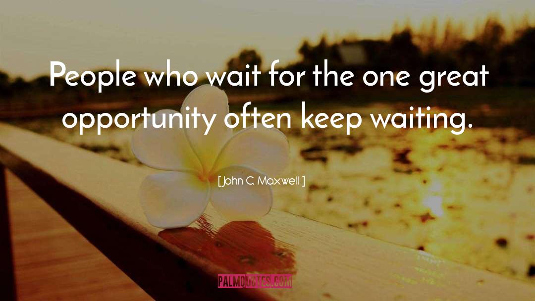 Wait For The One quotes by John C. Maxwell