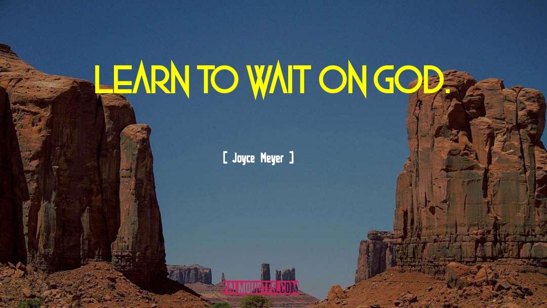 Wait On God quotes by Joyce Meyer