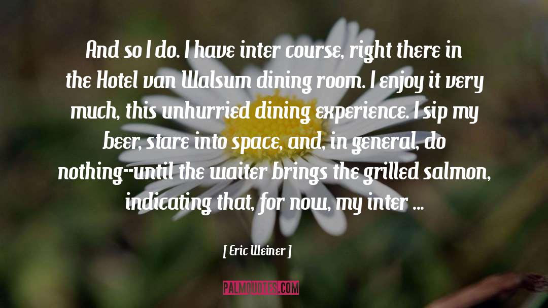 Waiter quotes by Eric Weiner