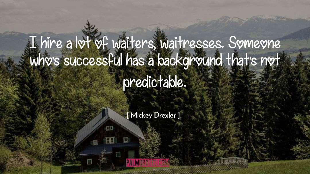 Waiters quotes by Mickey Drexler