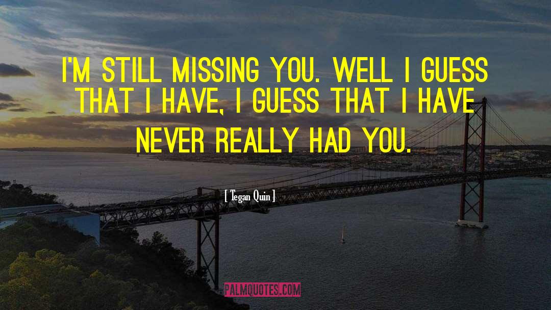 Waiting And Missing You quotes by Tegan Quin