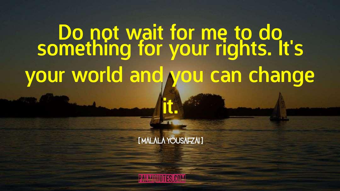 Waiting And Patience quotes by Malala Yousafzai