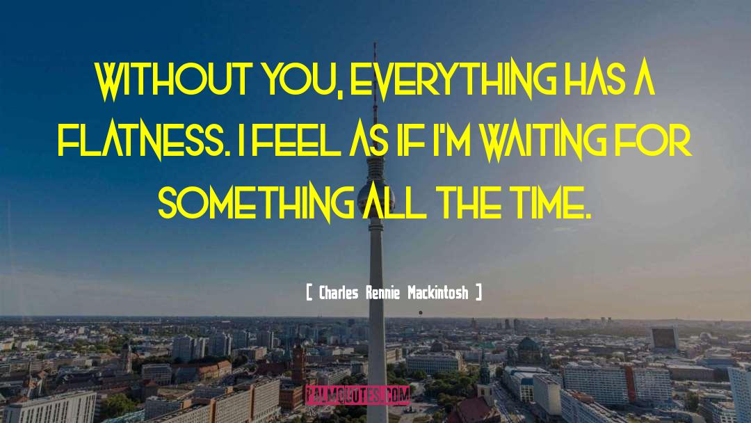 Waiting Causes quotes by Charles Rennie Mackintosh
