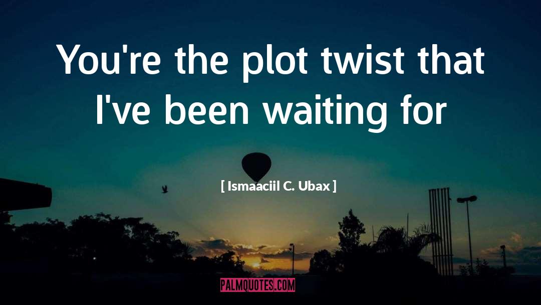 Waiting For Love quotes by Ismaaciil C. Ubax