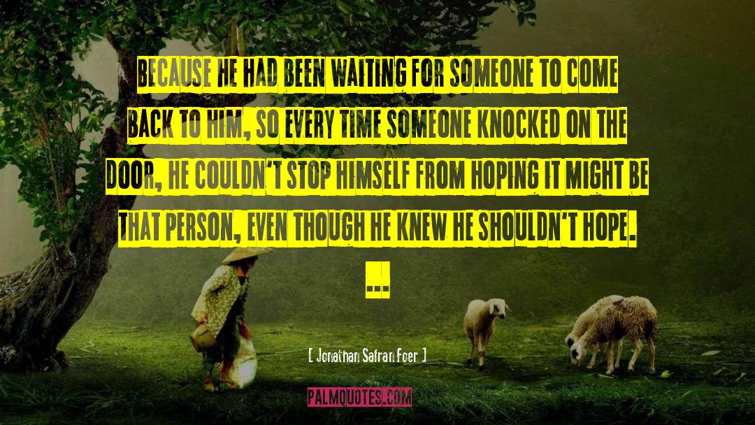 Waiting For Someone To Come Around quotes by Jonathan Safran Foer