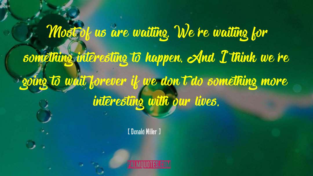 Waiting For Something quotes by Donald Miller