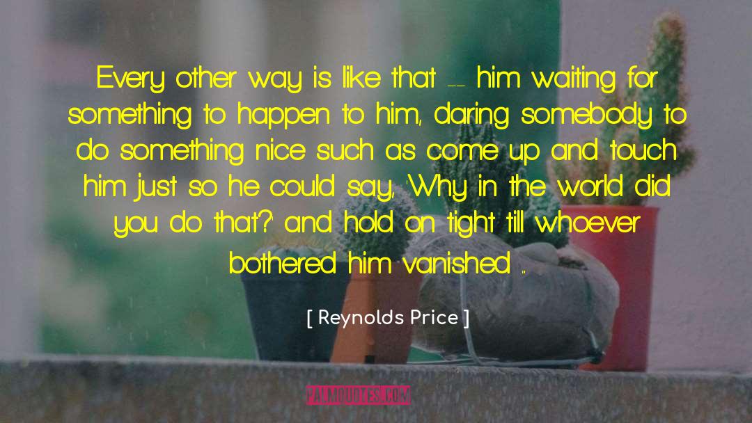 Waiting For Something quotes by Reynolds Price