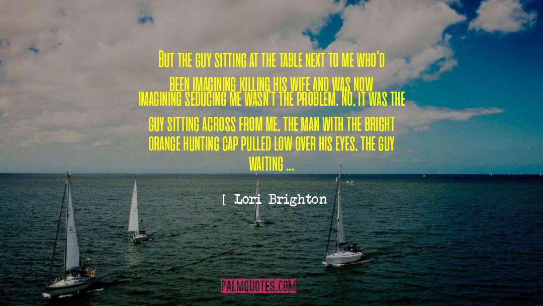 Waiting For The Right Moment quotes by Lori Brighton