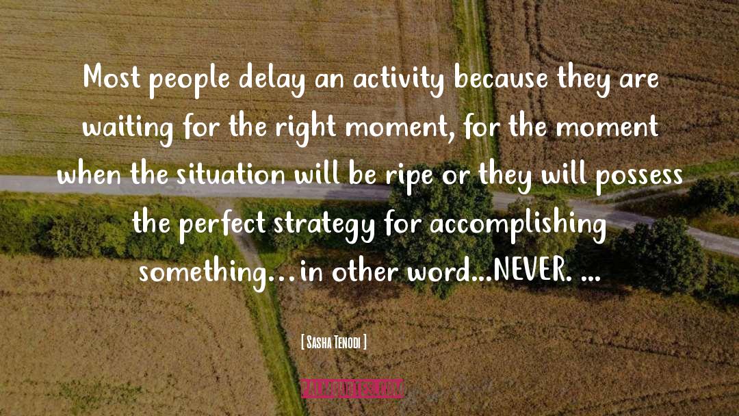 Waiting For The Right Moment quotes by Sasha Tenodi