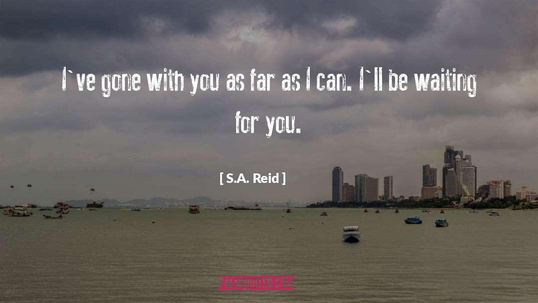 Waiting For You quotes by S.A. Reid