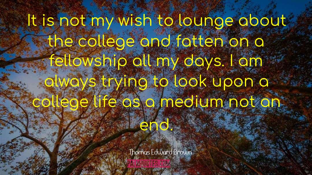 Waiting Life End College Year quotes by Thomas Edward Brown
