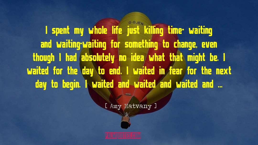 Waiting Life End College Year quotes by Amy Hatvany