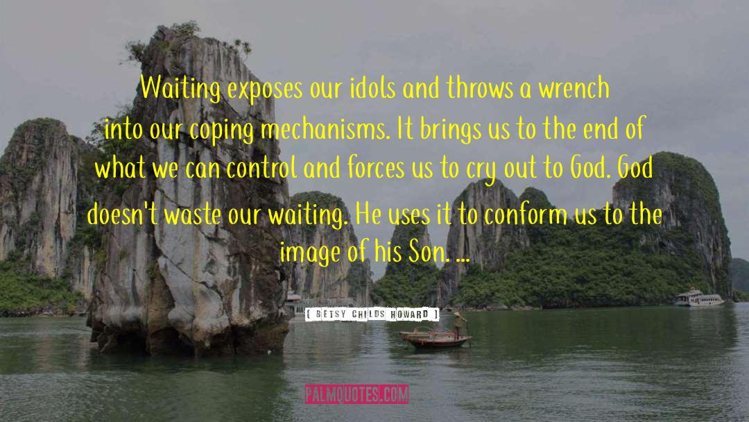 Waiting On God quotes by Betsy Childs Howard