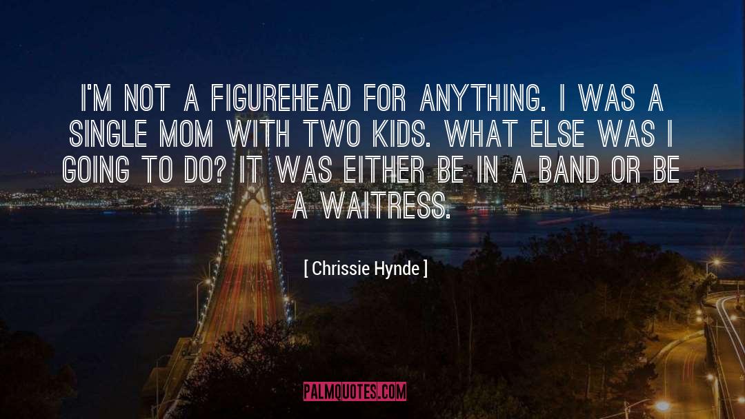 Waitress quotes by Chrissie Hynde