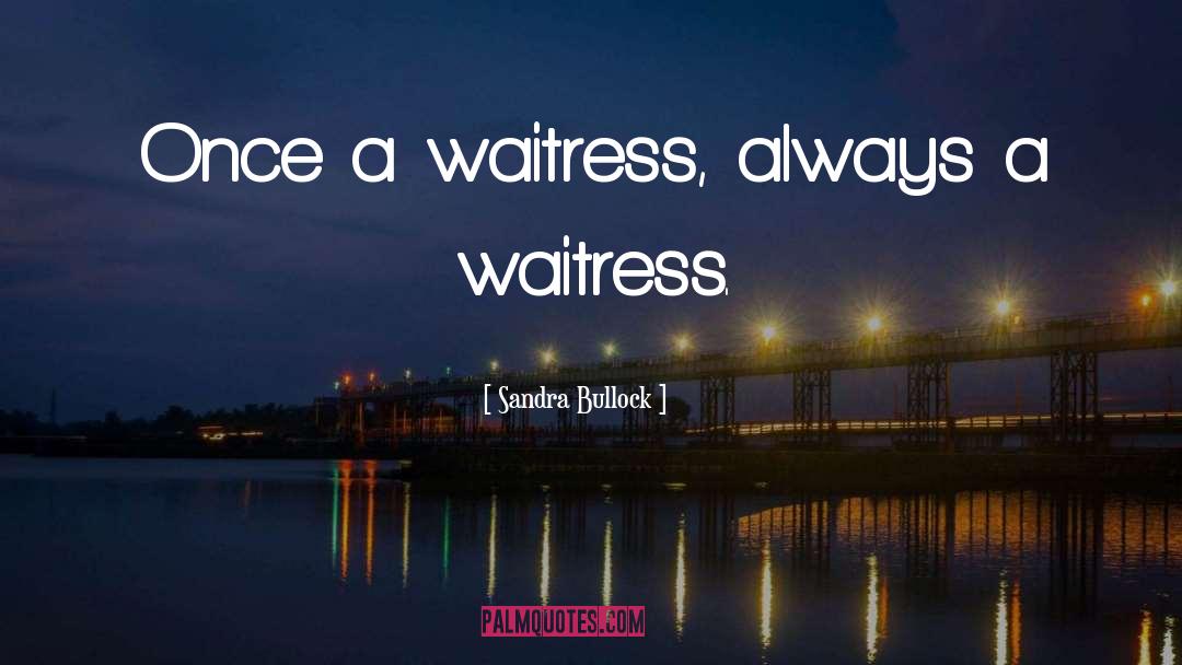 Waitress quotes by Sandra Bullock