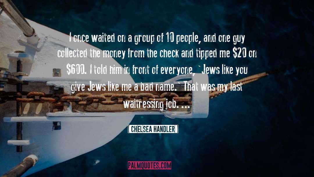 Waitressing A Cranberry quotes by Chelsea Handler