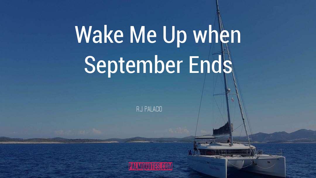Wake Me Up quotes by R.J. Palacio