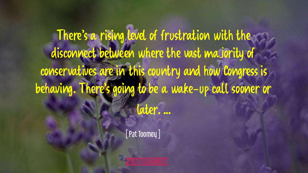 Wake Up Call quotes by Pat Toomey