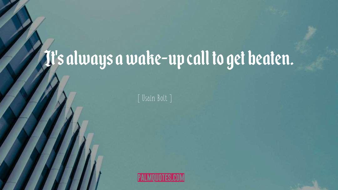 Wake Up Call quotes by Usain Bolt