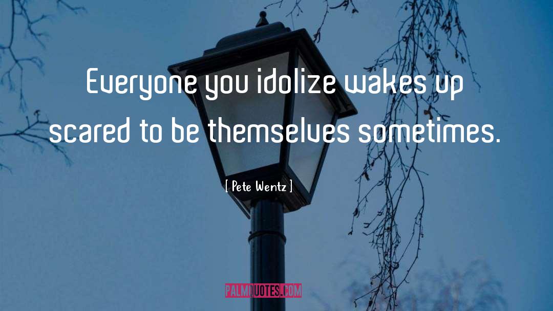 Wake Up Calls quotes by Pete Wentz