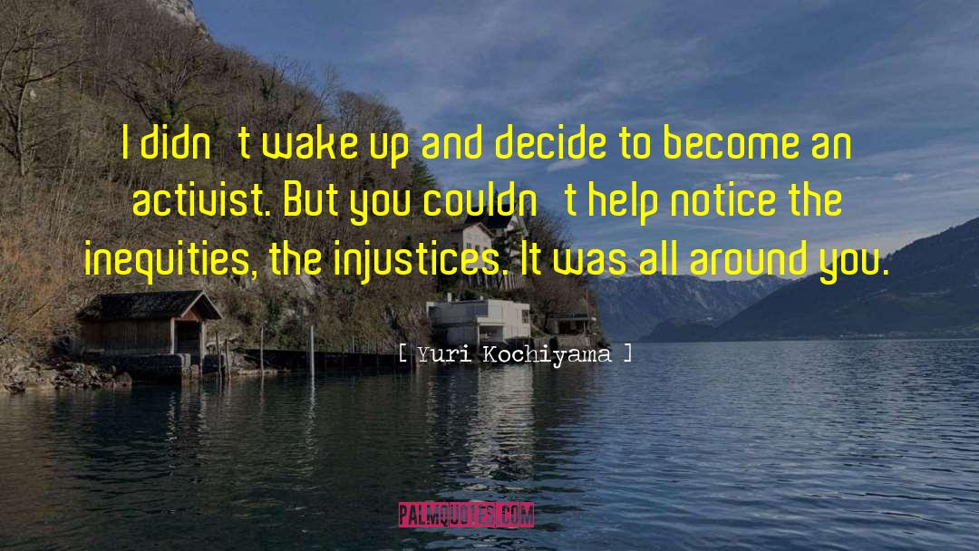 Wake Up Exhausted quotes by Yuri Kochiyama