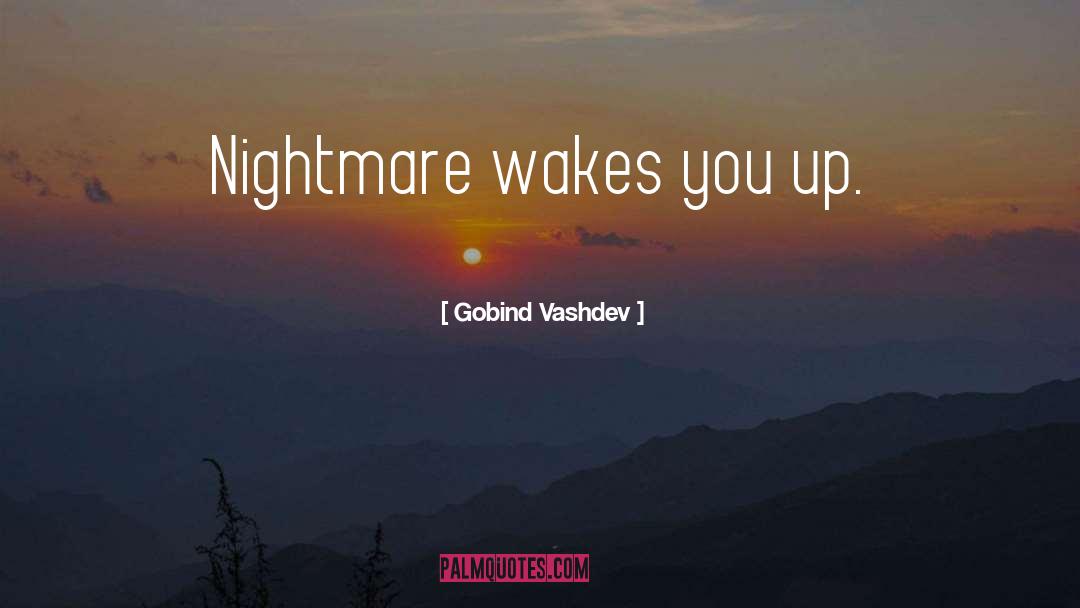 Wakes You quotes by Gobind Vashdev