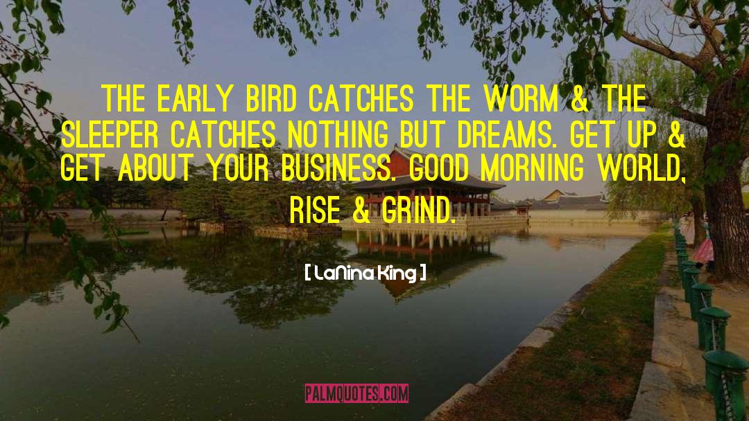 Waking Up Early Business quotes by LaNina King